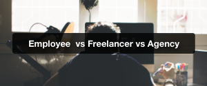 Employee vs. Freelancer vs. Agency